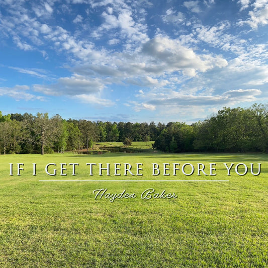 Hayden Baker - “If I Get There Before You”