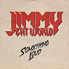Jimmy Eat World - “Something Loud”
